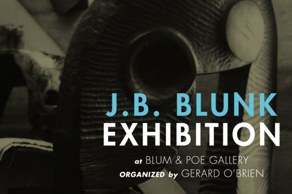 J.B. BLUNK EXHIBITION AT BLUM & POE GALLERY